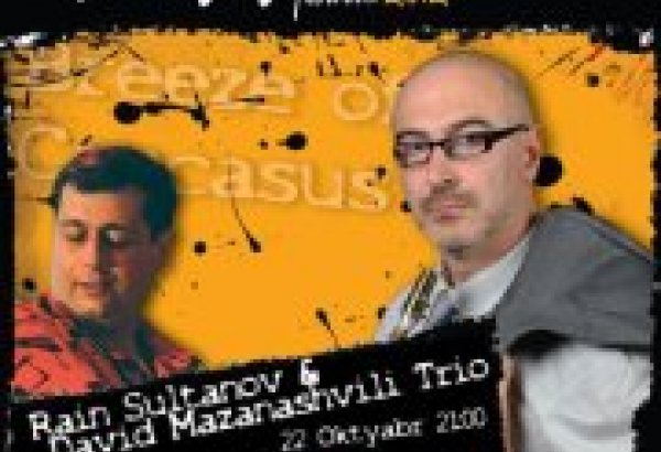 Раин Султанов и Давид Мазанашвили выступят на сцене Бакинского джаз-центра
