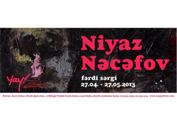 Пространство Современного Искусства YARAT! представляет персональную выставку Нияза Наджафова