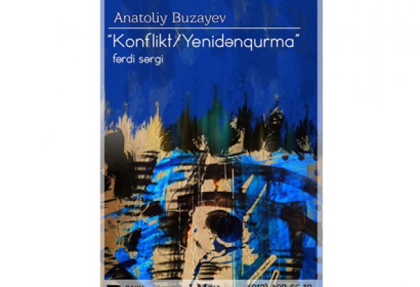 В Баку откроется выставка Анатолия Бузаева "Конфликт/Перестройка" - импрессионистические картины