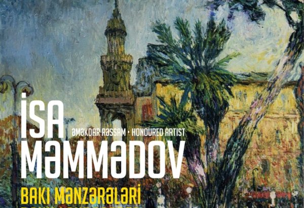 В Музейном центре откроется выставка "Пейзажи Баку", посвященная памяти Исы Мамедова
